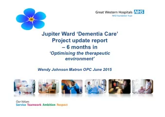 Jupiter Ward Dementia Care  Project update report   6 months in  Optimising the