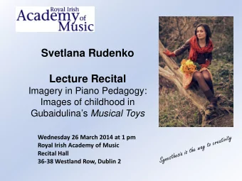 Svetlana Rudenko  Lecture Recital  Imagery in Piano Pedagogy:  Images of childhood in