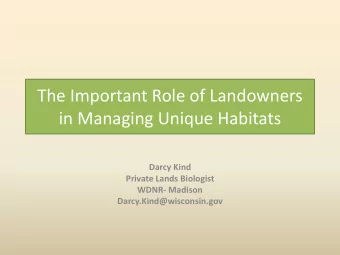 in Managing Unique Habitats  Darcy Kind  Private Lands Biologist  WDNR- Madison