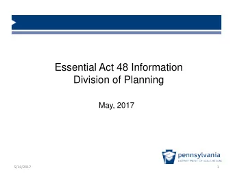 Essential Act 48 Information  Division of Planning  May, 2017  5/10/2017  1  Act 48   General