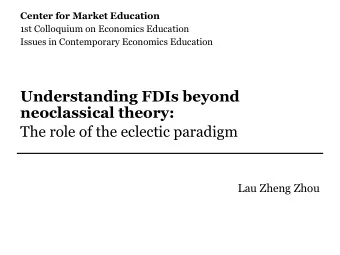 Understanding FDIs beyond  neoclassical theory:  The role of the eclectic paradigm  Lau Zheng Zhou