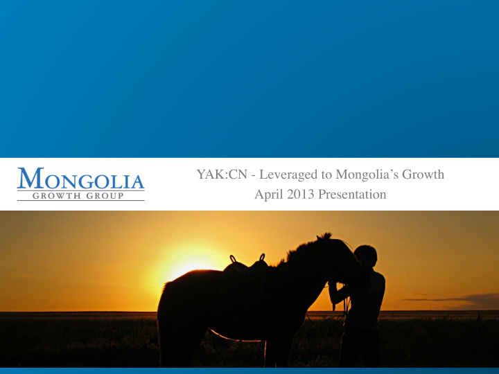 yak cn leveraged to mongolia s growth april 2013
