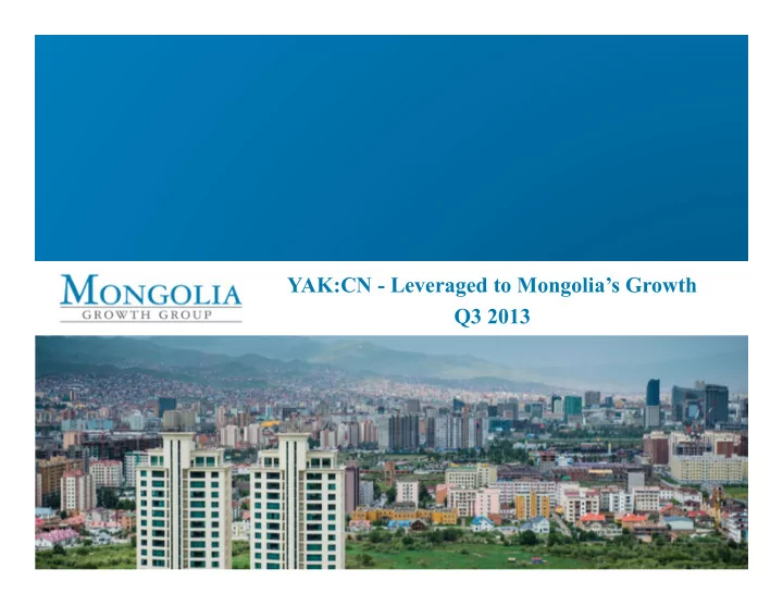yak cn leveraged to mongolia s growth q3 2013 forward