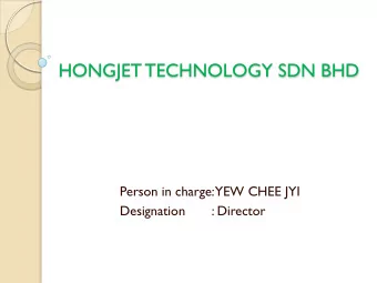 HONGJET TECHNOLOGY SDN BHD  Person in charge:  YEW CHEE JYI  Designation       : Director  AGENDA