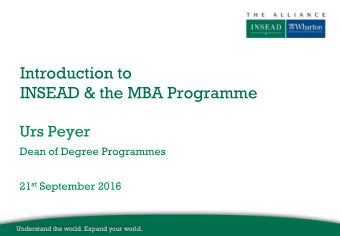 Introduction to  INSEAD &amp; the MBA Programme  Urs Peyer  Dean of Degree Programmes 21 st