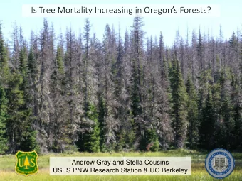 Is Tree Mortality Increasing in Oregons Forests?  Andrew Gray and Stella Cousins  USFS PNW