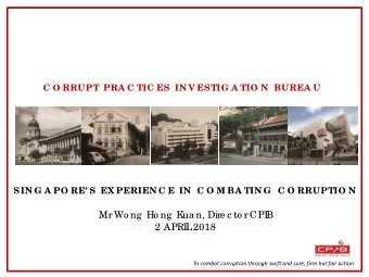 Mr Wo ng  Ho ng  K  ua n, Dire c to r CPI  B  2 APRI  L  2018  To combat corruption through swift