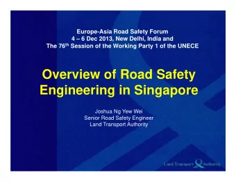 Overview of Road Safety  Engineering in Singapore  Joshua Ng Yew Wei  Senior Road Safety Engineer