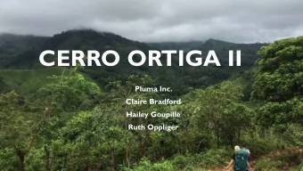 CERRO ORTIGA II  Pluma Inc.  Claire Bradford  Hailey Goupille  Ruth Oppliger  OUTLINE  Pluma Inc.