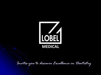 MEDICAL  Invites you to discover Excellence in Dentistry For over 22 years, LOBEL MEDICAL,