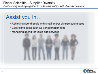 Assist you in  Achieving spend goals with small and/or diverse businesses  Controlling