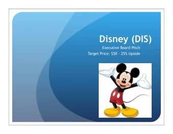 Disney (DIS)  Executive Board Pitch  Target Price: $50  25% Upside  Business Segments  Media