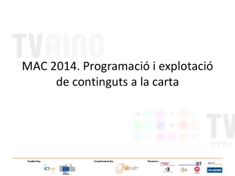 MAC 2014. Programaci i explotaci  de continguts a la carta  Funded by:  Coordinated by: