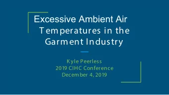 Excessive Ambient Air  T emperatures in the  Garment Industry  K yle Peerless  2019 CIHC Conference