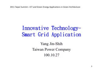 Innovative Technology-  Innovative Technology-  Smart Grid Application  a  pp  a  Yang Jin-Shih