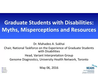 Graduate Students with Disabilities:  Myths, Misperceptions and Resources  Dr. Mahadeo A. Sukhai