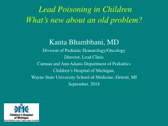 Lead Poisoning in Children  Whats new about an old problem?  Kanta Bhambhani, MD  Division of