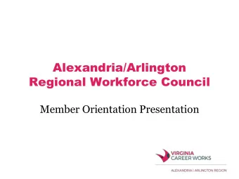 Alexandria/Arlington  Regional Workforce Council  Member Orientation Presentation  Workforce