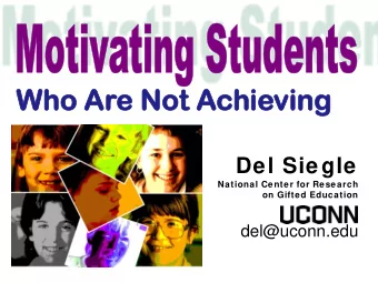 Who Ar  ho Are Not  ot Ac  Achi  hieving  Del Siegle  National Center for Research  on Gifted