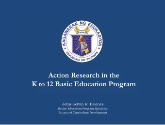 Action Research in the  K to 12 Basic Education Program  John Kelvin R. Briones  Senior Education