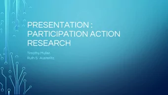 PRESENTATION :  PARTICIPATION ACTION  RESEARCH  Timothy Muller.  Ruth S.  Austerlitz.  RESEARCH