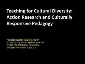 Teaching for Cultural Diversity:  Action Research and Culturally  Responsive Pedagogy  PROFESSOR