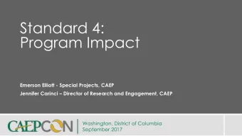 Standard 4:  Program Impact  Emerson Elliott - Special Projects, CAEP Jennifer Carinci  Director