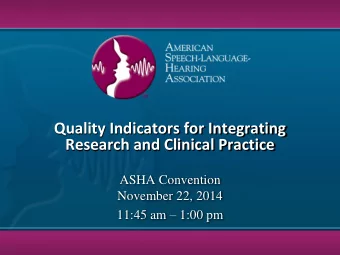 Research and Clinical Practice  ASHA Convention  November 22, 2014 11:45 am  1:00 pm  Karen