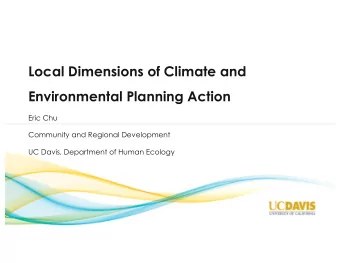 Local Dimensions of Climate and  Environmental Planning Action  Eric Chu  Community and Regional