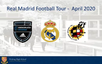 Real Madrid Football Tour -  April 2020  Aims  To train at the Real Madrid Academy  To be