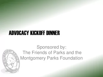 ADVOCACY KICKOFF DINNER  Sponsored by:  The Friends of Parks and the  Montgomery Parks Foundation