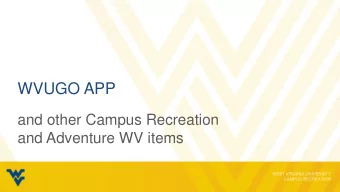 WVUGO APP  and other Campus Recreation  and Adventure WV items  WVUGO APP    Highlights