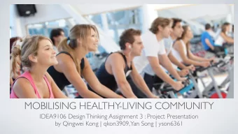 MOBILISING HEALTHY  -LIVING COMMUNITY  IDEA9106 Design Thinking Assignment 3 : Project Presentation
