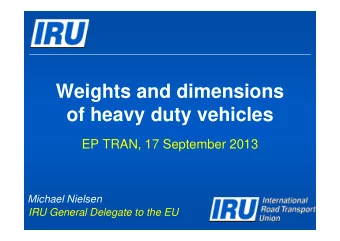 Weights and dimensions  of heavy duty vehicles  EP TRAN, 17 September 2013  Michael Nielsen  IRU