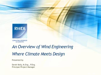 An Overview of Wind Engineering  Where Climate Meets Design  Presented by  Derek Kelly, M.Eng., P
