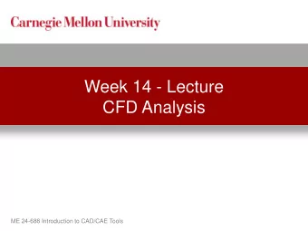 CFD Analysis  ME 24-688 Introduction to CAD/CAE Tools  Lecture Topics  Team Project 2 Discussion
