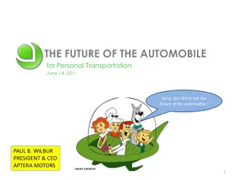 THE FUTURE OF THE AUTOMOBILE  for Personal Transportation  June 14, 2011  Sorry, but this is not