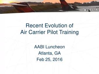 Air Carrier Pilot Training  AABI Luncheon  Atlanta, GA  Feb 25, 2016  Why Evolve?  Capacity