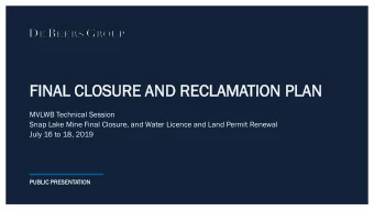 FINAL  NAL CLOSURE  OSURE AND  ND RECLAMA  ECLAMATION  TION PL  PLAN  MVLWB Technical Session  Snap