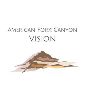 Vision What is the Vision?  The American Fork Canyon Vision (Vision) will ho-  Few places in the