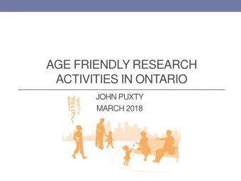 AGE FRIENDLY RESEARCH  ACTIVITIES IN ONTARIO  JOHN PUXTY  MARCH 2018  Impact of the 2015-17 AFC