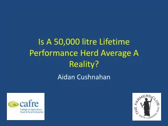 Performance Herd Average A  Reality?  Aidan Cushnahan  Benefits of Improving Lifetime  Performance