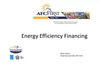 Energy Efficiency Financing  Peter Krajsa  Chairman and CEO, AFC First U PDATE 05/08/12 AFC First