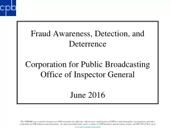 Fraud Awareness, Detection, and  Deterrence  Corporation for Public Broadcasting  Office of