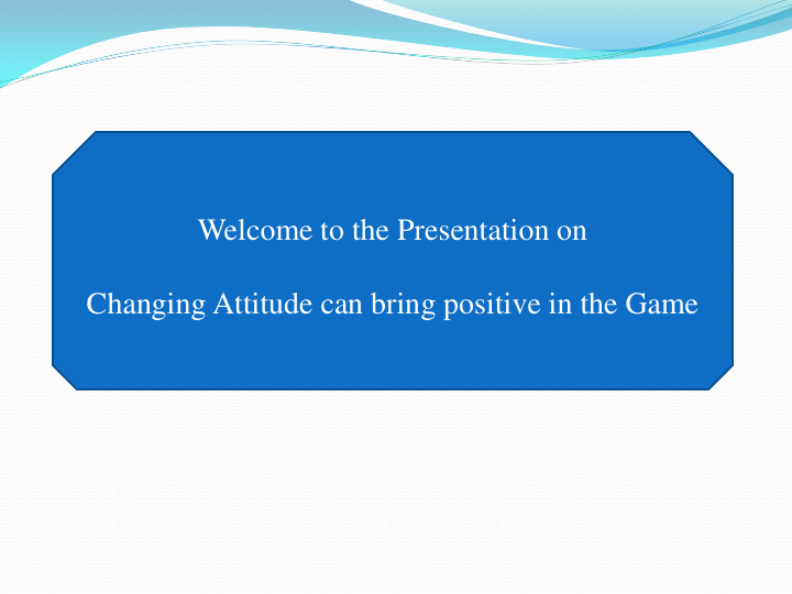welcome to the presentation on changing attitude can