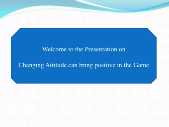 Welcome to the Presentation on  Changing Attitude can bring positive in the Game I am: Dr.Anupam