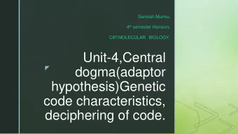 Unit-4,Central  z  dogma(adaptor  hypothesis)Genetic  code characteristics,  deciphering of code. z
