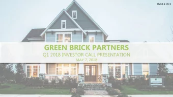 GREEN BRICK PARTNERS  Q1 2018 INVESTOR CALL PRESENTATION  MAY 7, 2018  1  FORWARD LOOKING
