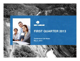 FIRST QUARTER 2013  FIRST QUARTER 2013  Conference Call Notes  May 2, 2013  2