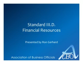 Standard III.D.  Financial Resources  Presented by Ron Gerhard  Association of Business Officials